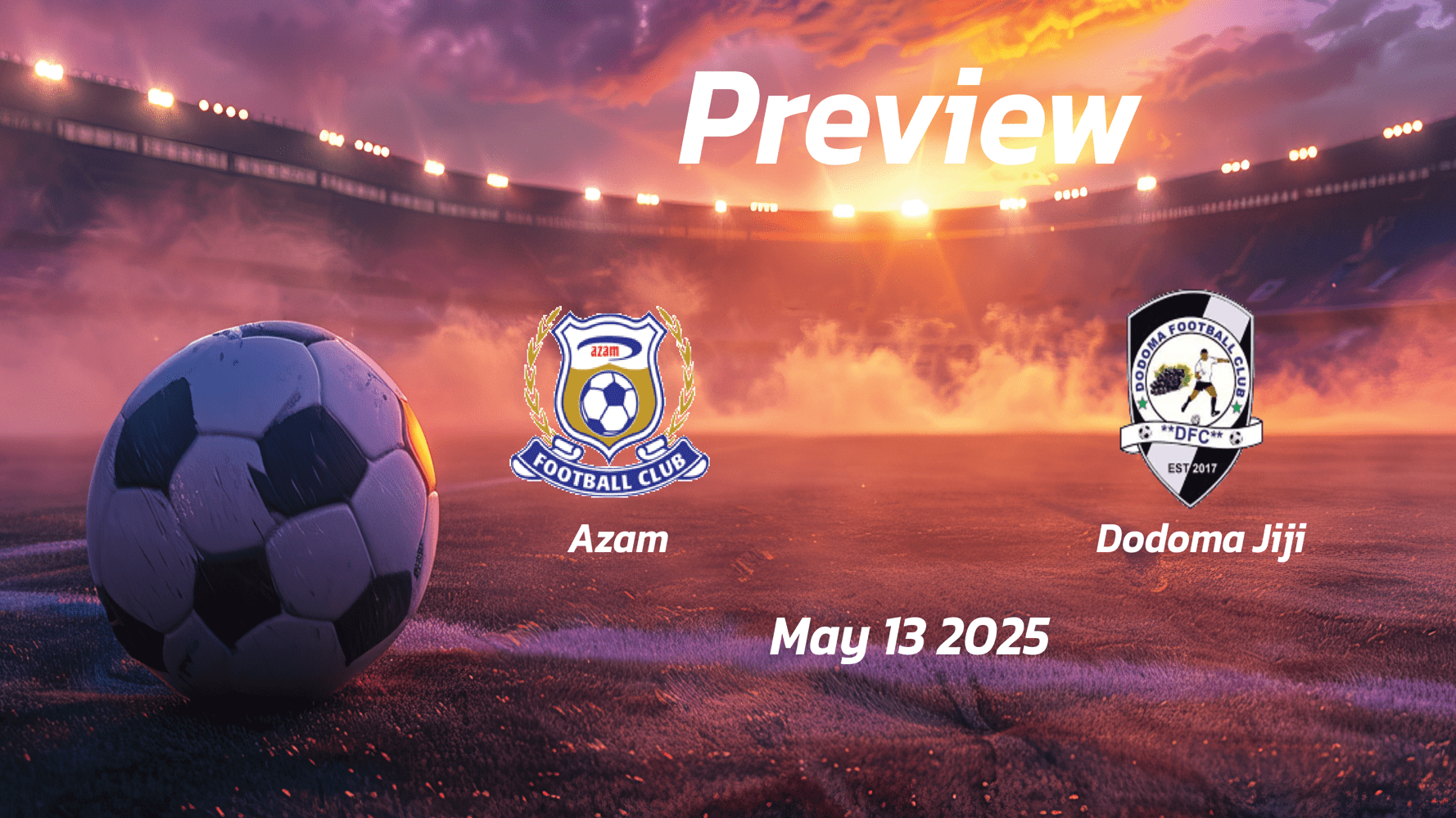 Azam vs Dodoma Jiji: Preview - Team News, Line-ups, Prediction and Tips | May 13, 16:00 (GMT)
