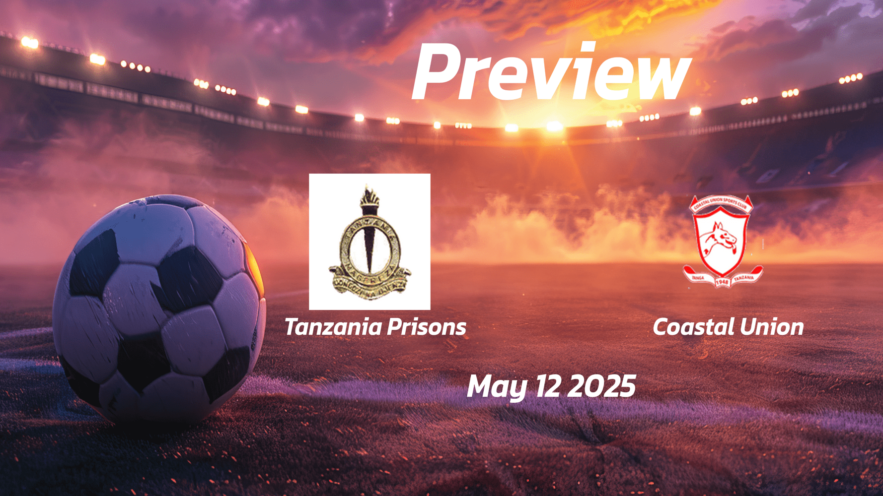 Tanzania Prisons vs Coastal Union: Preview - Team News, Line-ups, Prediction and Tips | May 12 13:00 (GMT)