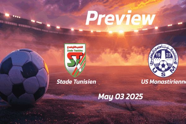 Stade Tunisien vs US Monastirienne: Preview - Team News, Line-ups, Prediction and Tips | May 03 14:00 GMT