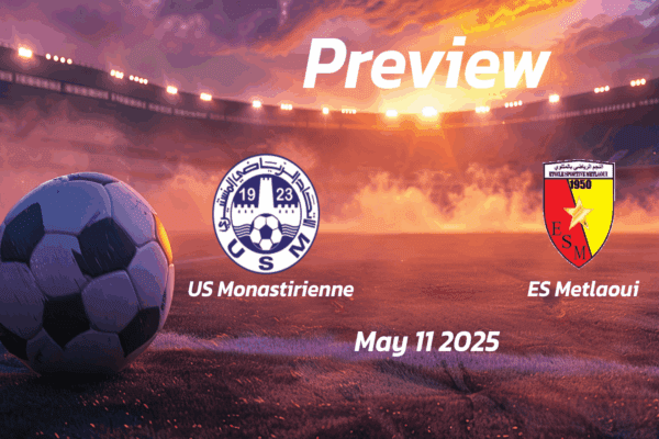 US Monastirienne vs ES Metlaoui: Preview - Team News, Line-ups, Prediction and Tips | May 11 14:00 (GMT)