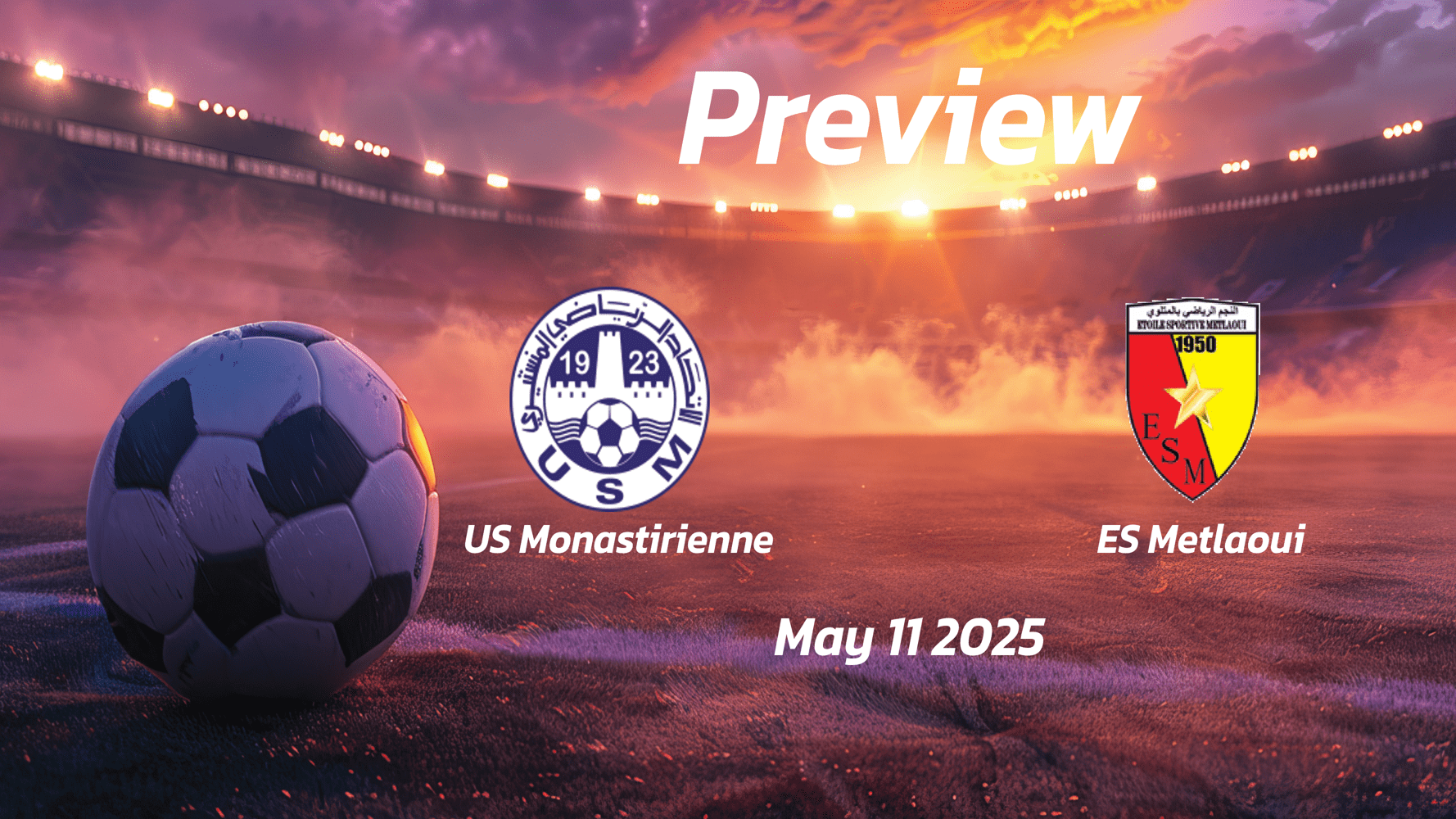 US Monastirienne vs ES Metlaoui: Preview - Team News, Line-ups, Prediction and Tips | May 11 14:00 (GMT)