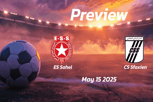 ES Sahel vs CS Sfaxien: Preview - Team News, Line-ups, Prediction and Tips | May 15 15:00 GMT