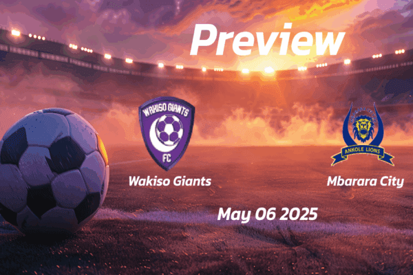 Wakiso Giants vs Mbarara City: Preview - Team News, Line-ups, Prediction and Tips | May 06 13:00 (GMT)
