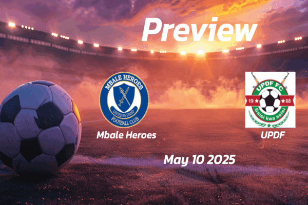 Mbale Heroes vs UPDF: Preview - Team News, Line-ups, Prediction and Tips | May 10 13:00 GMT