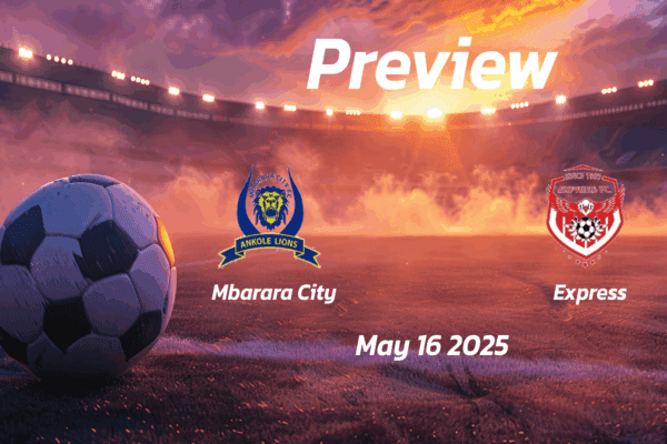 Mbarara City vs Express: Preview - Team News, Line-ups, Prediction and Tips | May 16 13:00 GMT