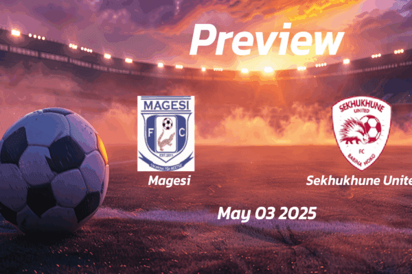 Magesi vs Sekhukhune United: Preview - Team News, Line-ups, Prediction and Tips | May 03 15:30 (GMT)