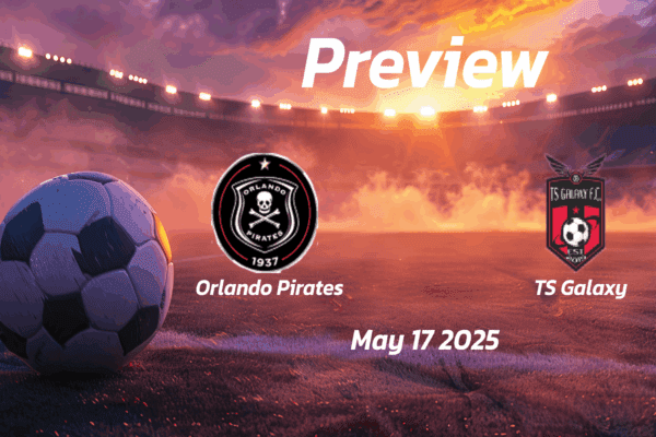 Orlando Pirates vs TS Galaxy: Preview - Team News, Line-ups, Prediction and Tips | May 17 13:00 (GMT)