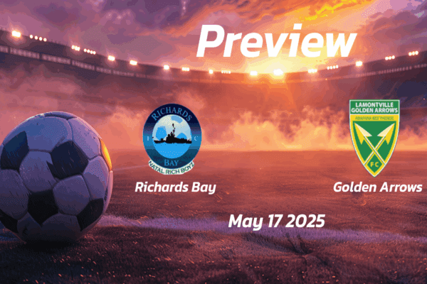 Richards Bay vs Golden Arrows: Preview - Team News, Line-ups, Prediction, and Tips | May 17 13:00 GMT