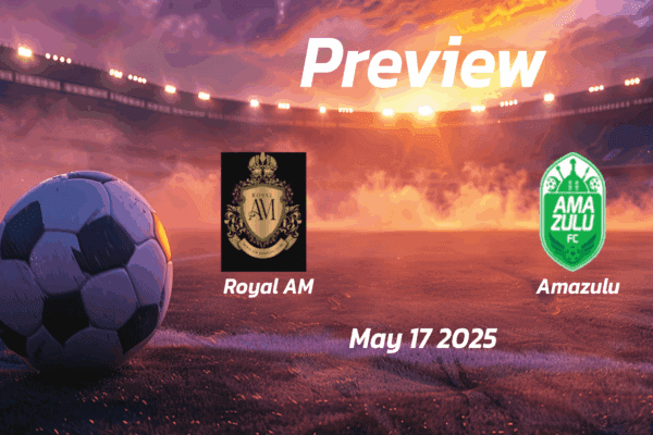 Royal AM vs Amazulu: Preview - Team News, Line-ups, Prediction and Tips | May 17 13:00 (GMT)