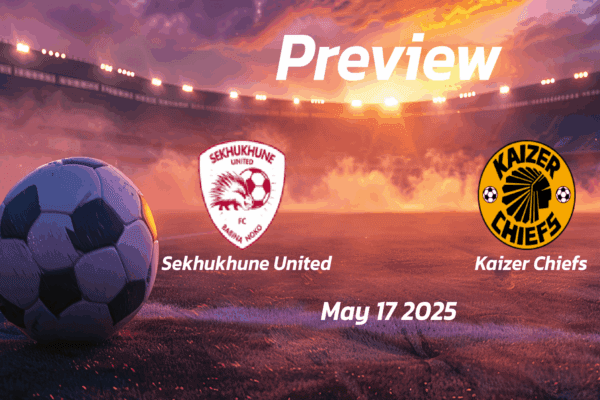 Sekhukhune United vs Kaizer Chiefs: Preview - Team News, Line-ups, Prediction and Tips | May 17 13:00 (GMT)