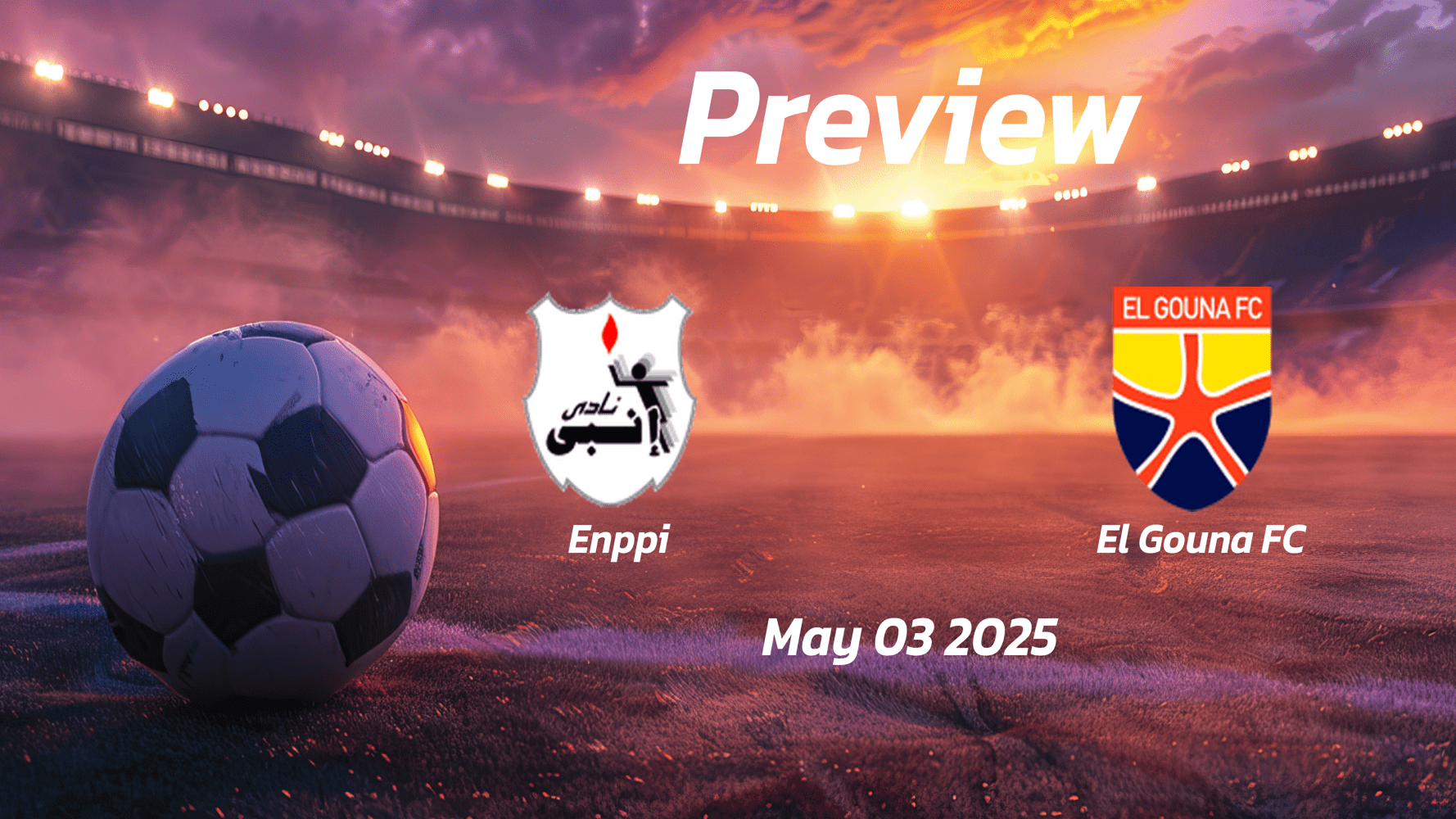 Enppi vs El Gouna FC: Preview - Team News, Line-ups, Prediction and Tips | May 03 13:00 (GMT)