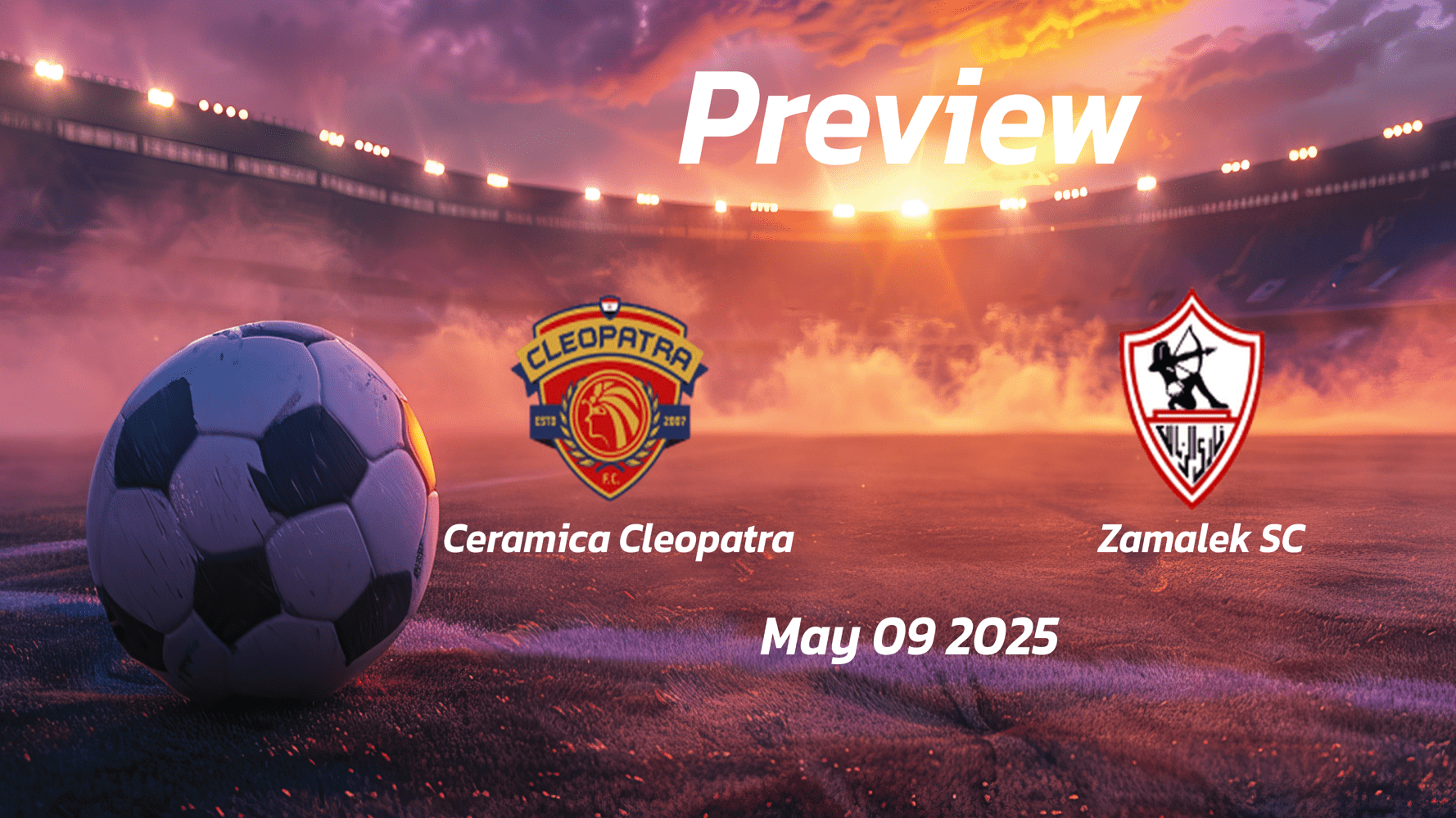 Ceramica Cleopatra vs Zamalek SC: Preview - Team News, Line-ups, Prediction and Tips | May 09 14:00 (GMT)
