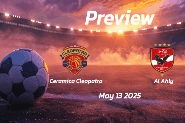 Al Ahly vs Ceramica Cleopatra: Preview - Team News, Line-ups, Prediction and Tips | May 13 14:00 (GMT)