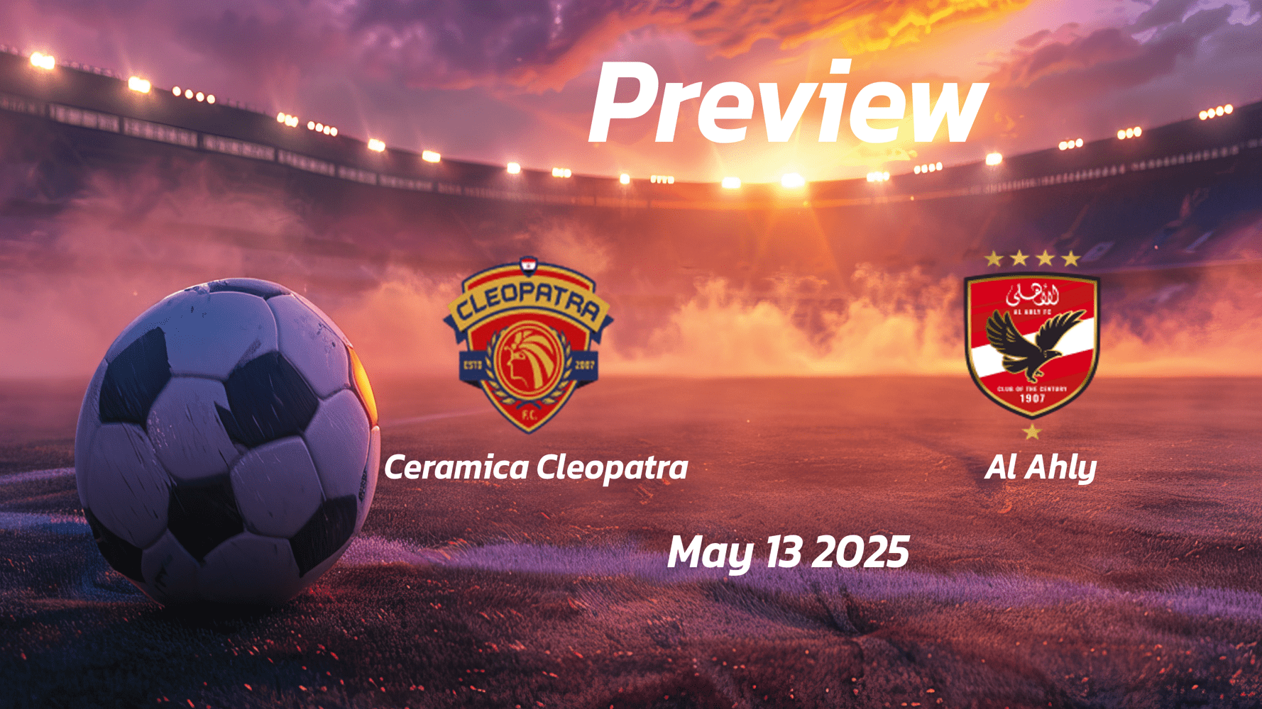 Al Ahly vs Ceramica Cleopatra: Preview - Team News, Line-ups, Prediction and Tips | May 13 14:00 (GMT)