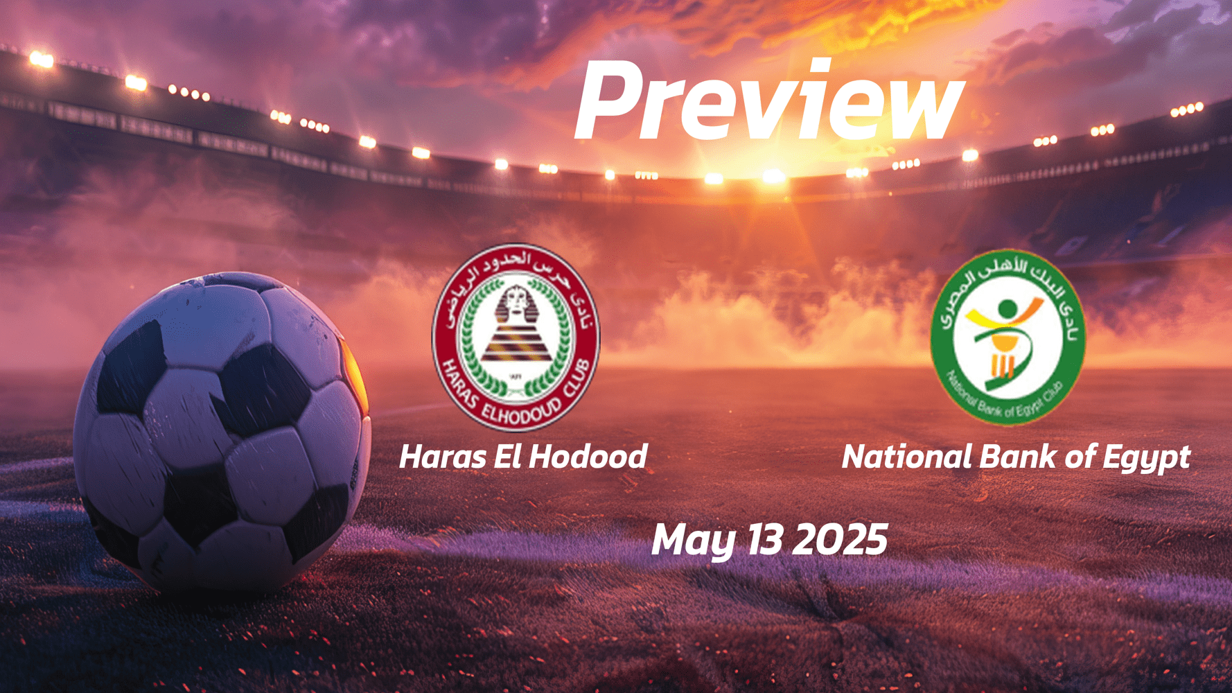 Haras El Hodood vs National Bank of Egypt: Preview - Team News, Line-ups, Prediction and Tips | May 13 17:00 (GMT)