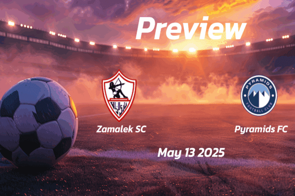 Zamalek SC vs Pyramids FC: Preview - Team News, Line-ups, Prediction and Tips | May 13 17:00 (GMT)