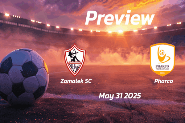 Zamalek SC vs Pharco: Preview - Team News, Line-ups, Prediction and Tips | May 31 17:00 (GMT)