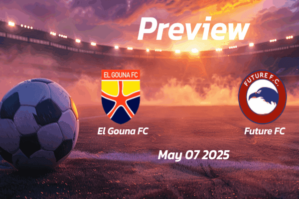 El Gouna FC vs Future FC: Preview - Team News, Line-ups, Prediction and Tips | May 07 14:00 (GMT)