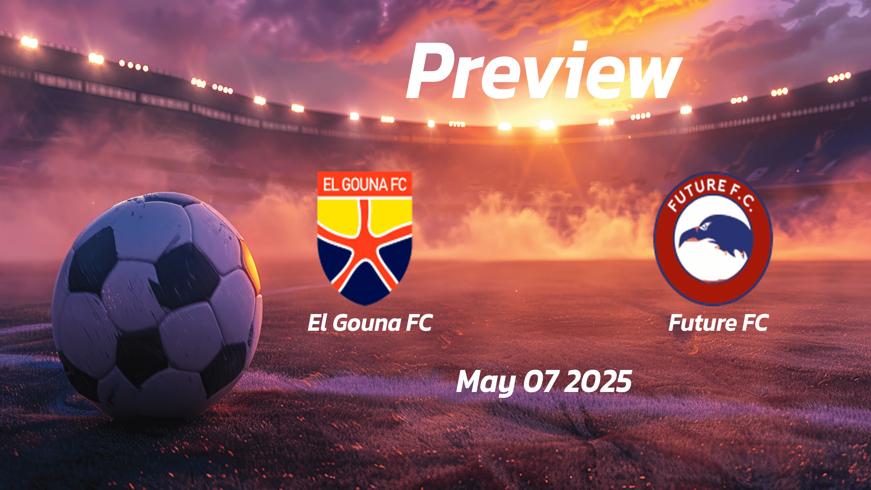 El Gouna FC vs Future FC: Preview - Team News, Line-ups, Prediction and Tips | May 07 14:00 (GMT)