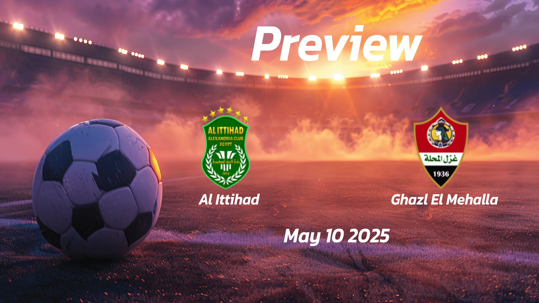 Al Ittihad vs Ghazl El Mehalla: Preview - Team News, Line-ups, Prediction and Tips | May 10 17:00 (GMT)