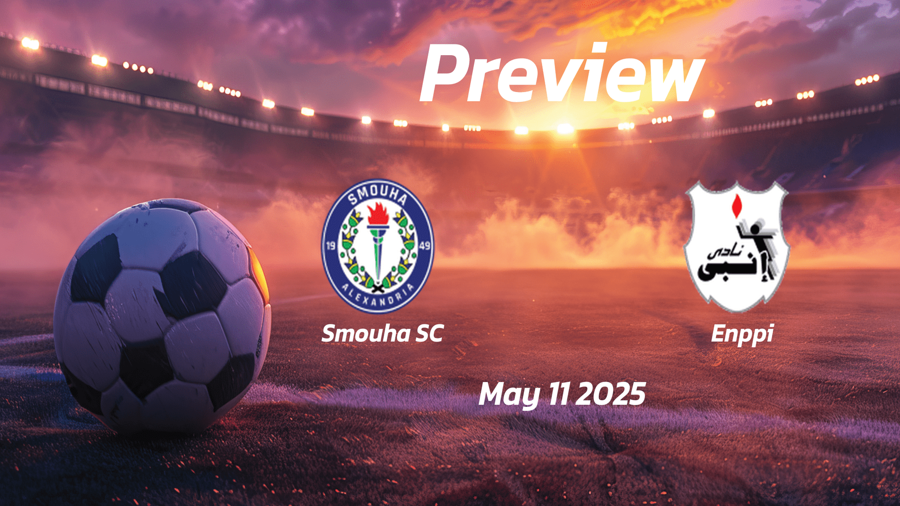 Smouha SC vs Enppi: Preview - Team News, Line-ups, Prediction and Tips | May 11 14:00 GMT