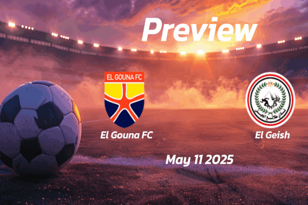 El Gouna FC vs El Geish: Preview - Team News, Line-ups, Prediction and Tips | May 11 17:00 (GMT)