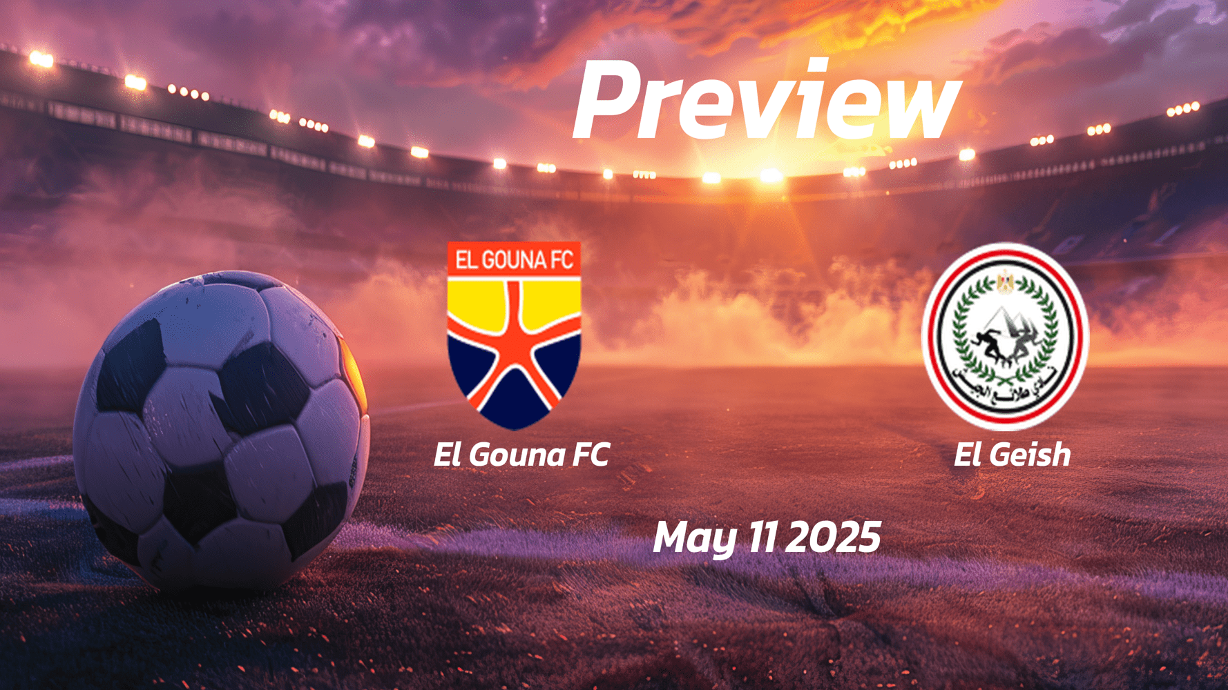 El Gouna FC vs El Geish: Preview - Team News, Line-ups, Prediction and Tips | May 11 17:00 (GMT)