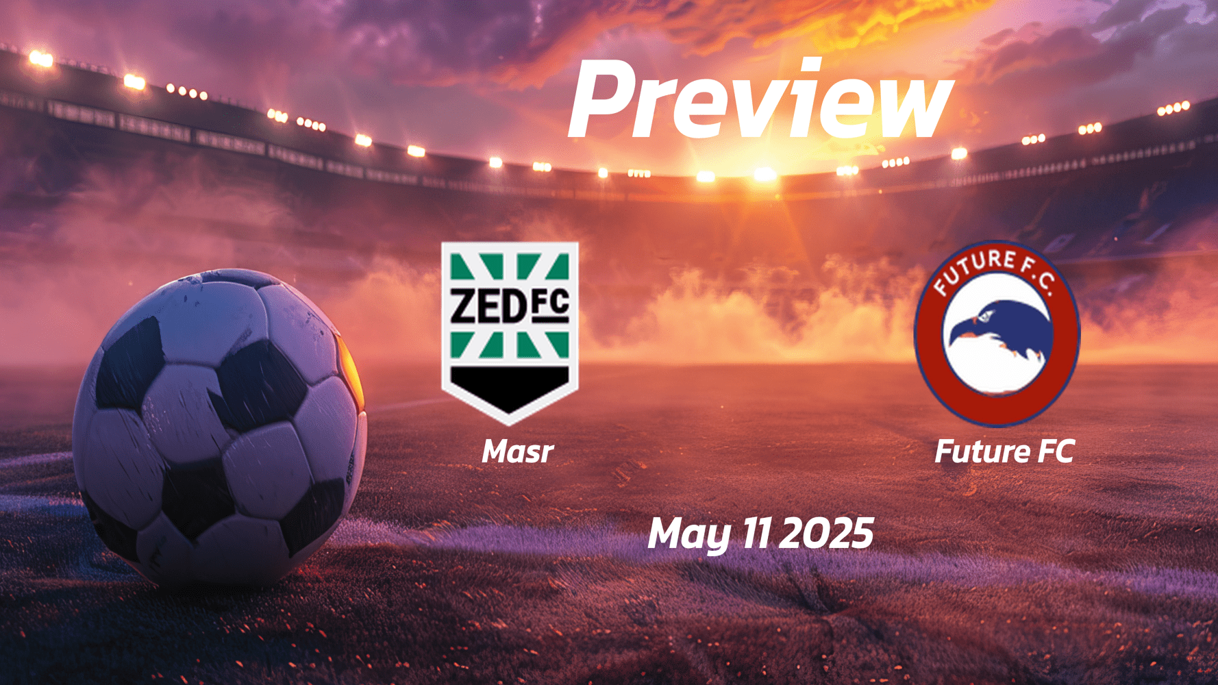 Masr vs Future FC: Preview - Team News, Line-ups, Prediction and Tips | May 11 17:00 GMT