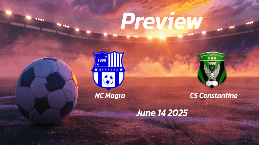  eng 1240516 preview   NC Magra vs CS Constantine Preview   Team News Line ups Prediction and Tips | June 14 1500 GMT   AfricaSoccercom