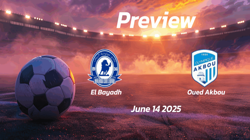  eng 1240518 preview   El Bayadh vs Oued Akbou Preview   Team News Line ups Prediction and Tips | June 14 1500 GMT   AfricaSoccercom