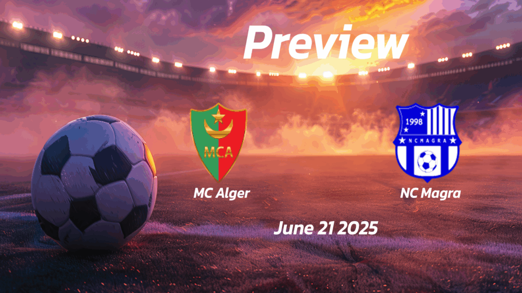  eng 1240525 preview   MC Alger vs NC Magra Preview   Team News Line ups Prediction and Tips | June 21 1645 GMT   AfricaSoccercom