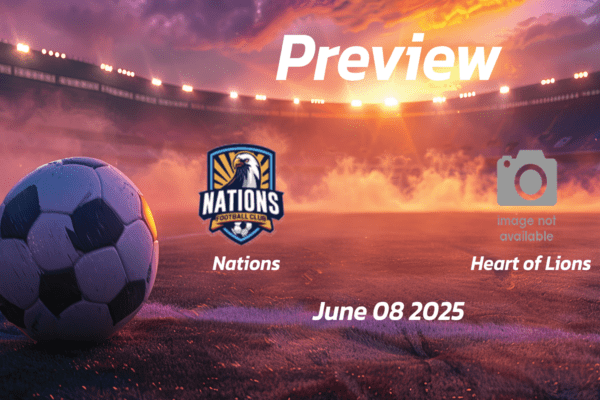 Nations vs Heart of Lions: Preview - Team News, Line-ups, Prediction, and Tips | June 08 15:00 (GMT)