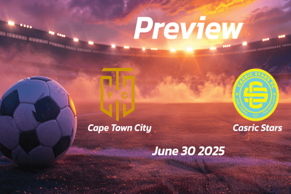 Cape Town City vs Casric Stars: Preview - Team News, Line-ups, Prediction and Tips | June 30 13:00 (GMT)