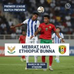 Mebrat Hayl vs Ethiopia Bunna: Preview - Team News, Line-ups, Prediction and Tips | March 08 15:00 GMT