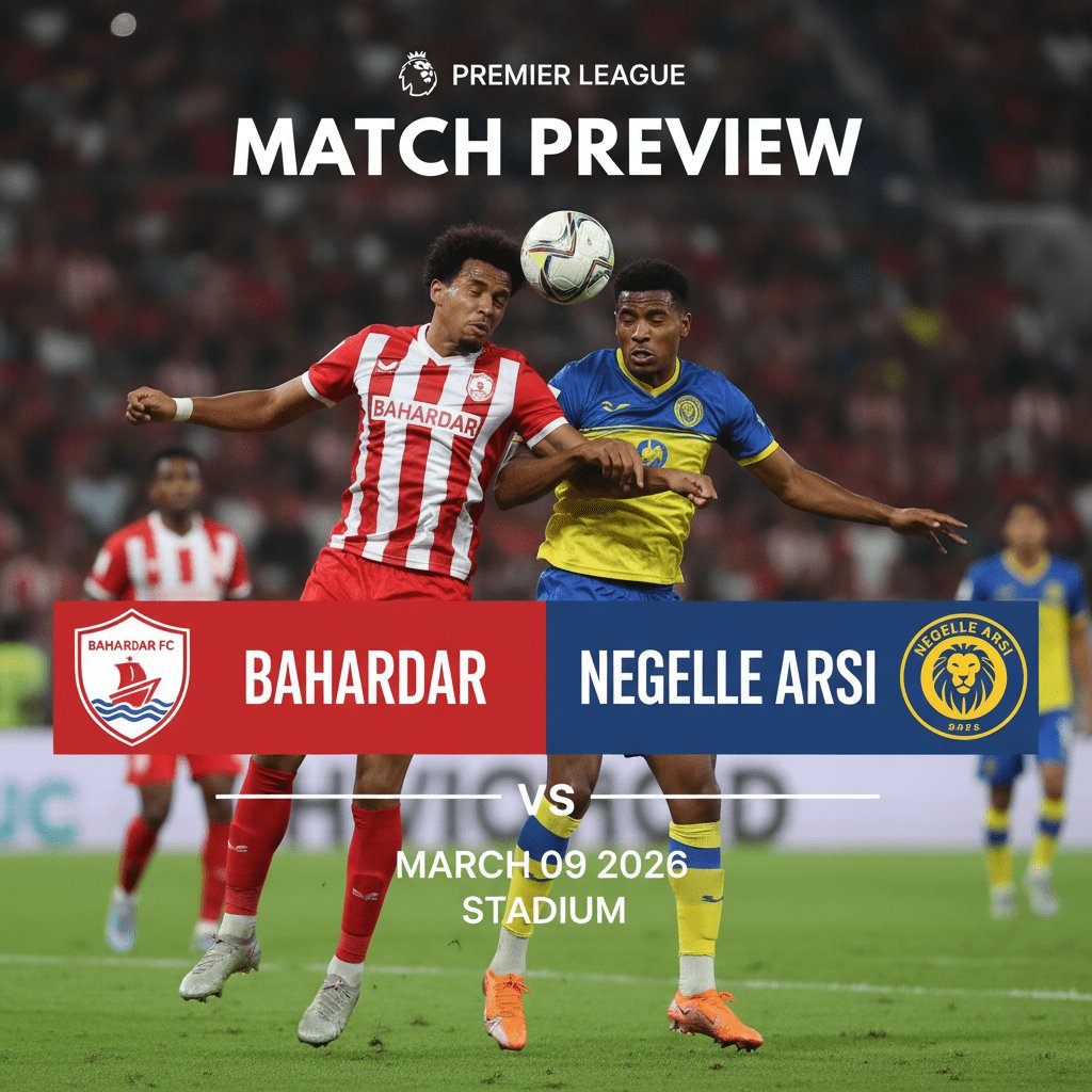 Bahardar vs Negelle Arsi: Preview - Team News, Line-ups, Prediction and Tips | March 09 12:00 GMT